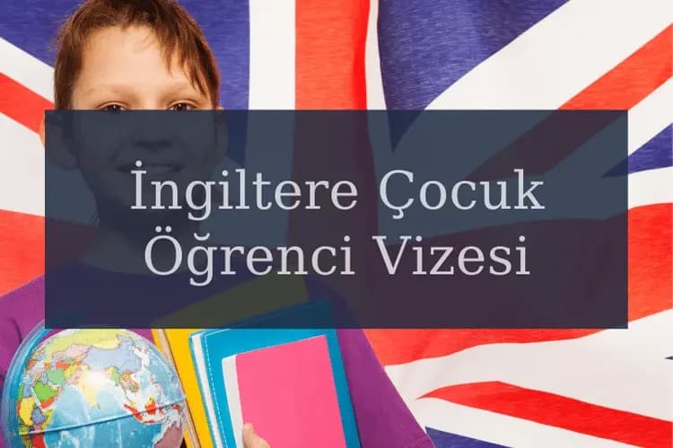 İngiltere Çocuk Öğrenci Vizesi(Child Student Visa)